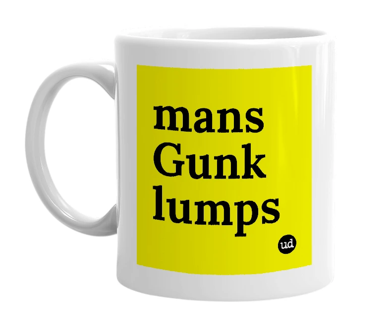 White mug with 'mans Gunk lumps' in bold black letters