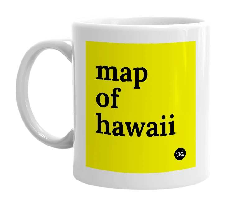 White mug with 'map of hawaii' in bold black letters