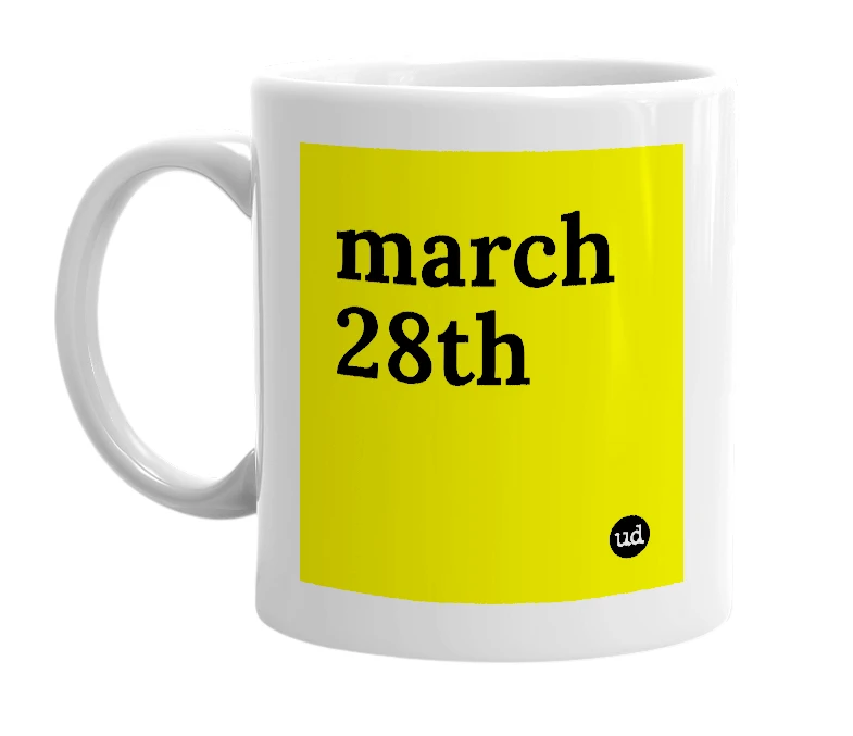 White mug with 'march 28th' in bold black letters