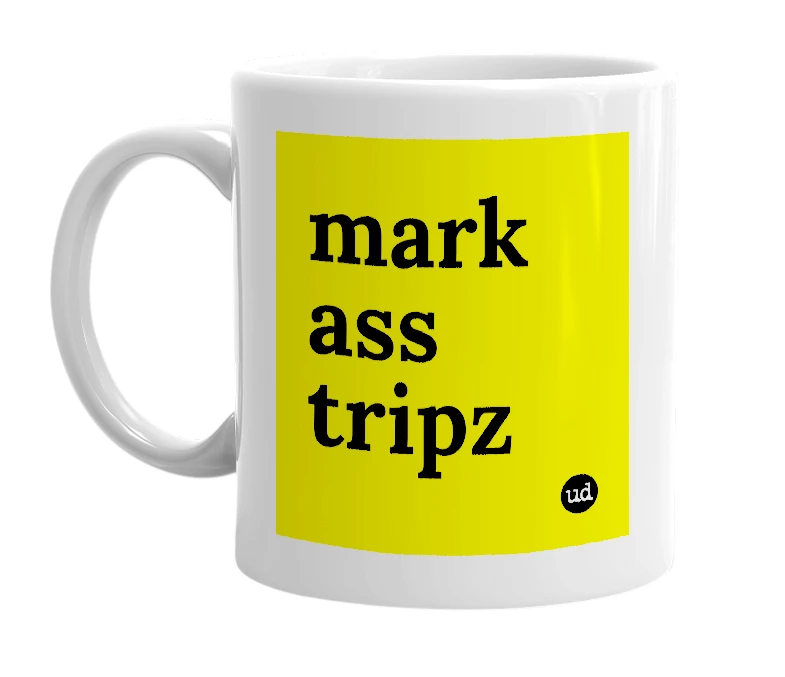 White mug with 'mark ass tripz' in bold black letters