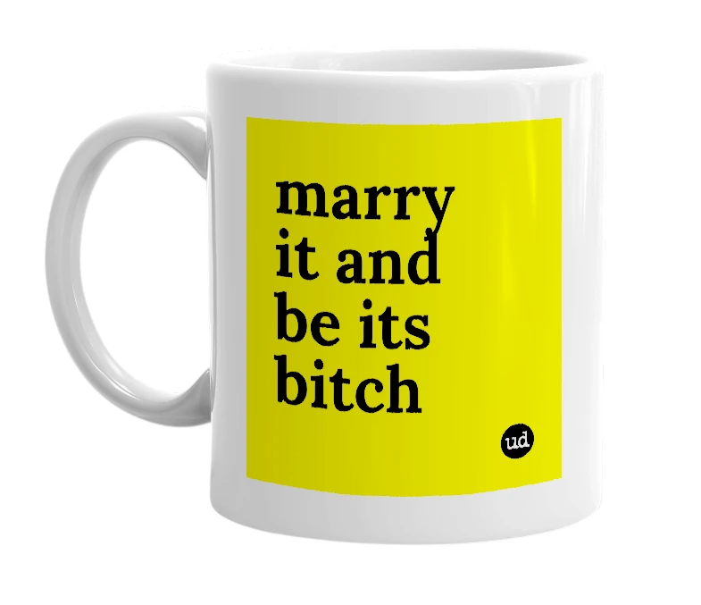 White mug with 'marry it and be its bitch' in bold black letters