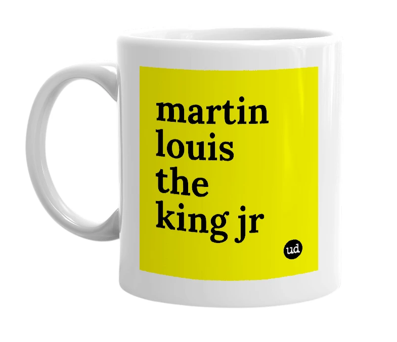 White mug with 'martin louis the king jr' in bold black letters