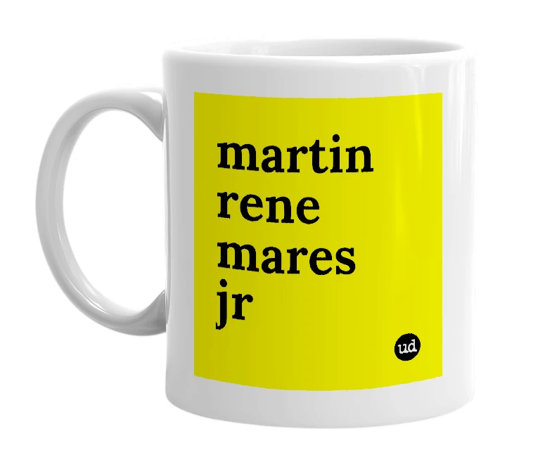 White mug with 'martin rene mares jr' in bold black letters