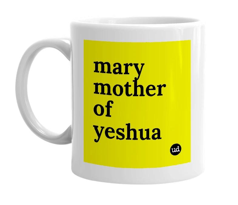 White mug with 'mary mother of yeshua' in bold black letters