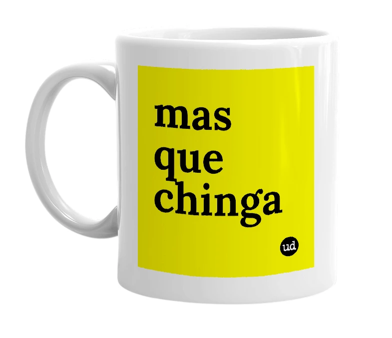 White mug with 'mas que chinga' in bold black letters