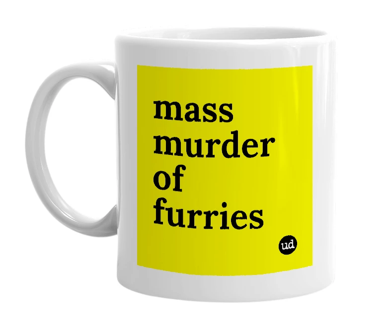 White mug with 'mass murder of furries' in bold black letters