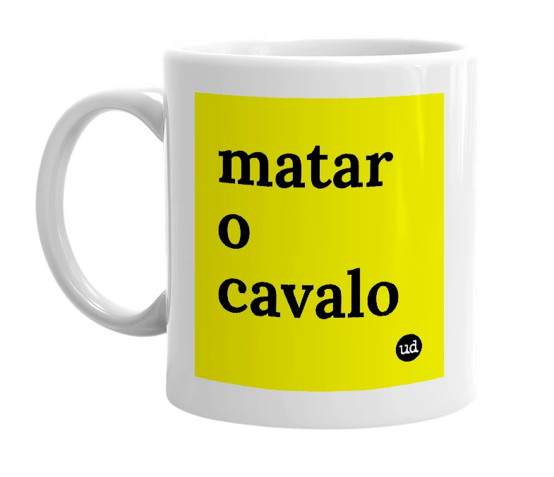 White mug with 'matar o cavalo' in bold black letters
