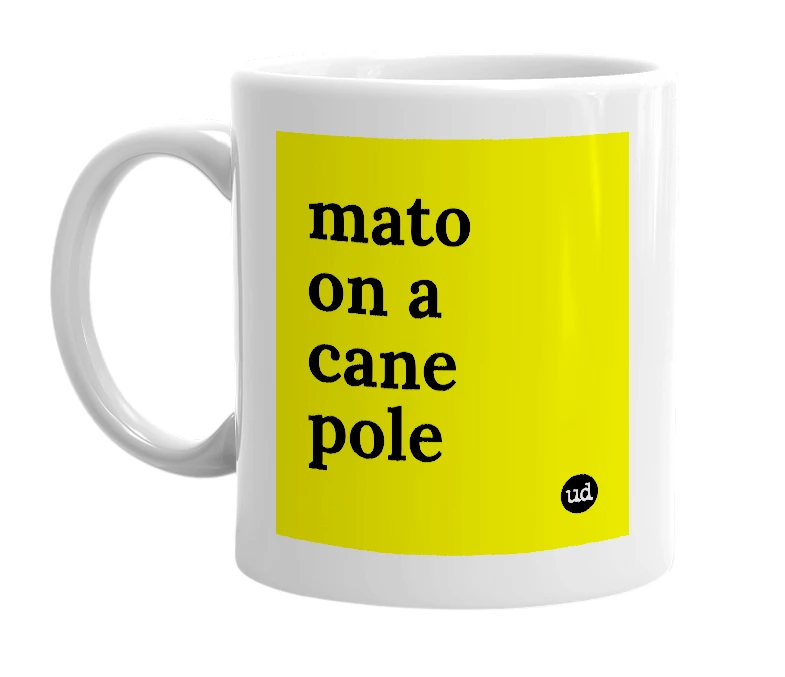 White mug with 'mato on a cane pole' in bold black letters