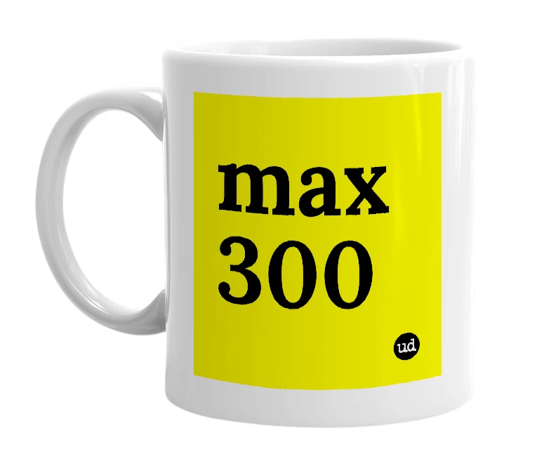 White mug with 'max 300' in bold black letters