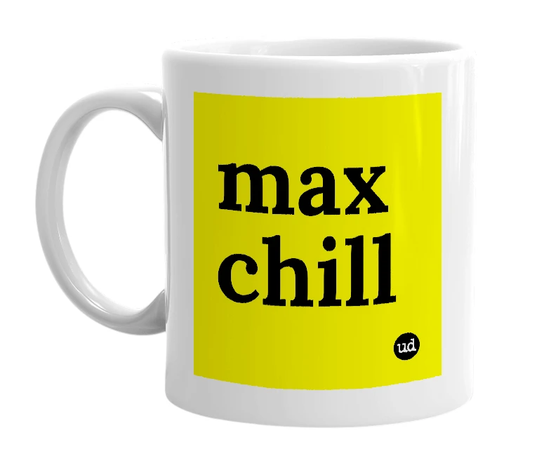 White mug with 'max chill' in bold black letters