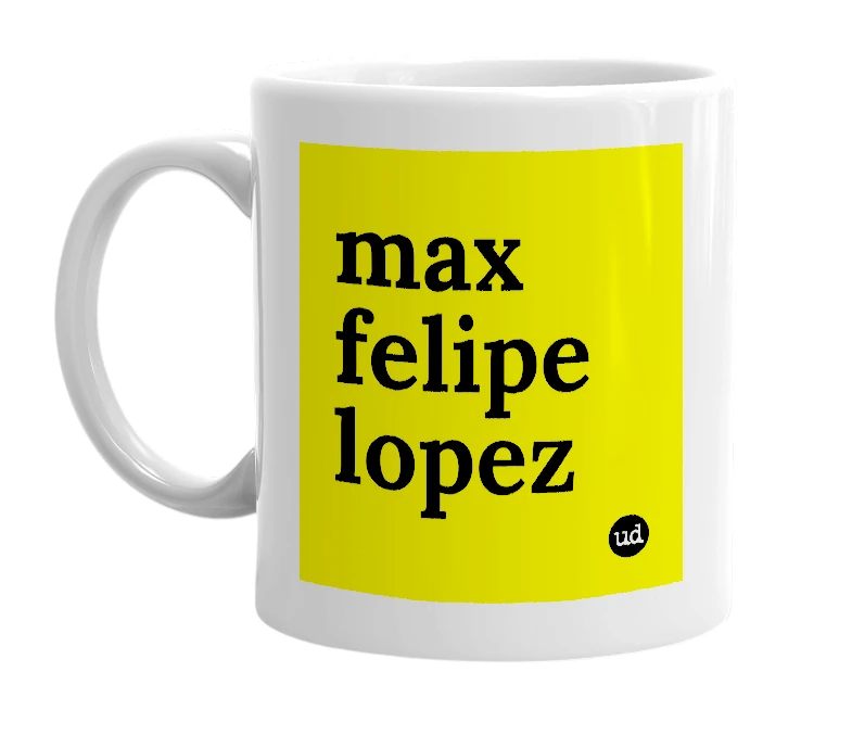 White mug with 'max felipe lopez' in bold black letters