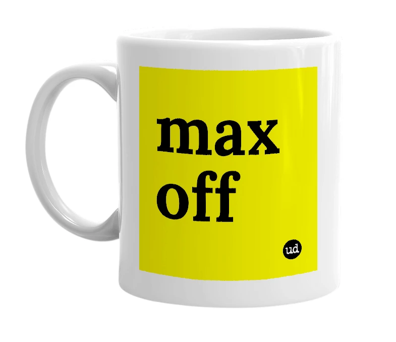 White mug with 'max off' in bold black letters