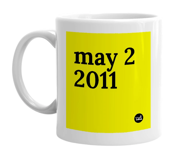 White mug with 'may 2 2011' in bold black letters