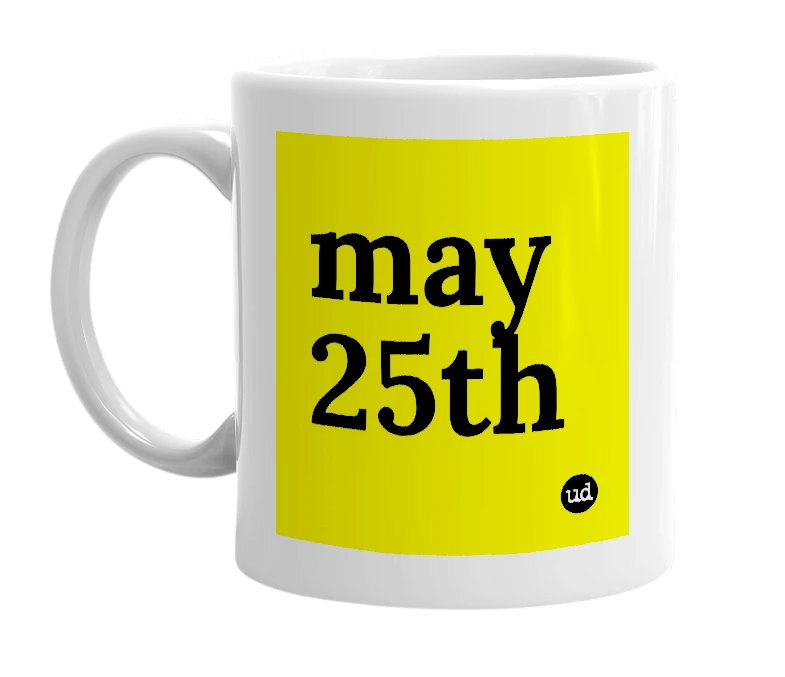 White mug with 'may 25th' in bold black letters