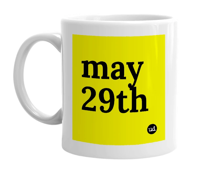 White mug with 'may 29th' in bold black letters