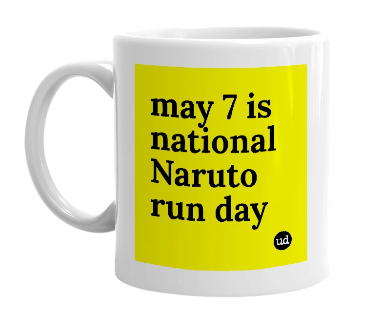 White mug with 'may 7 is national Naruto run day' in bold black letters