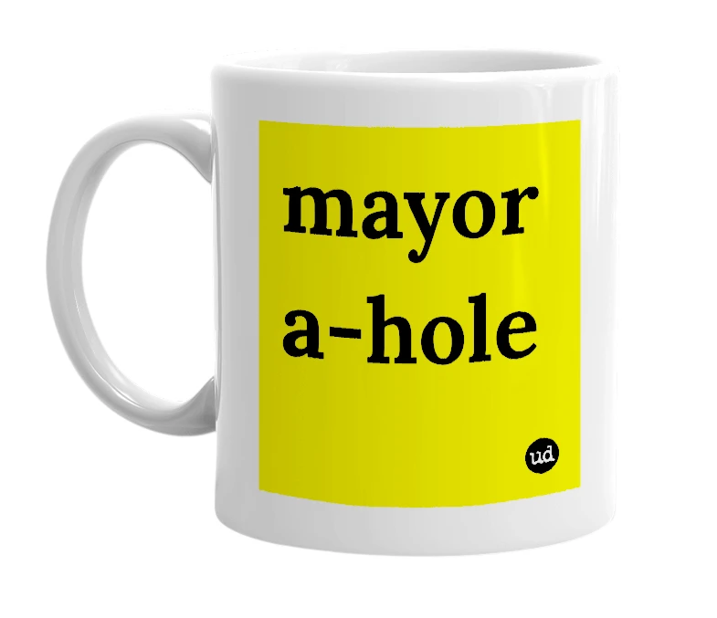 White mug with 'mayor a-hole' in bold black letters