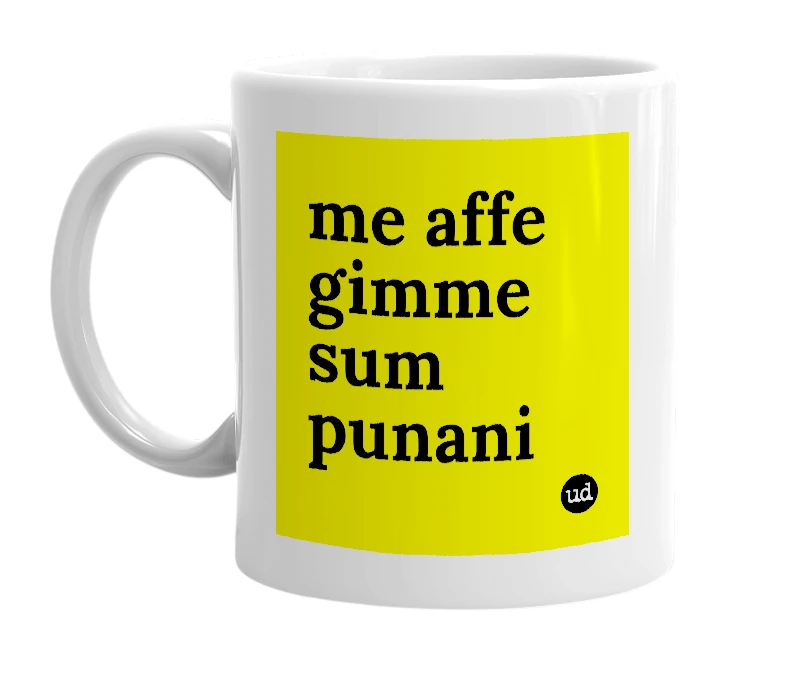 White mug with 'me affe gimme sum punani' in bold black letters