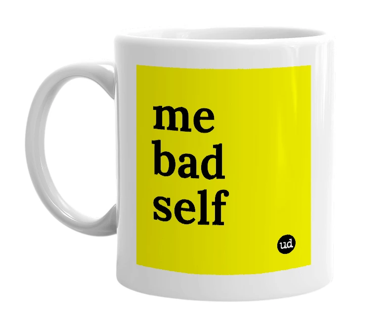 White mug with 'me bad self' in bold black letters
