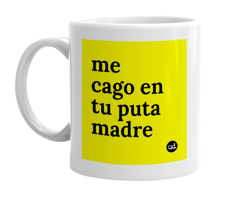 White mug with 'me cago en tu puta madre' in bold black letters