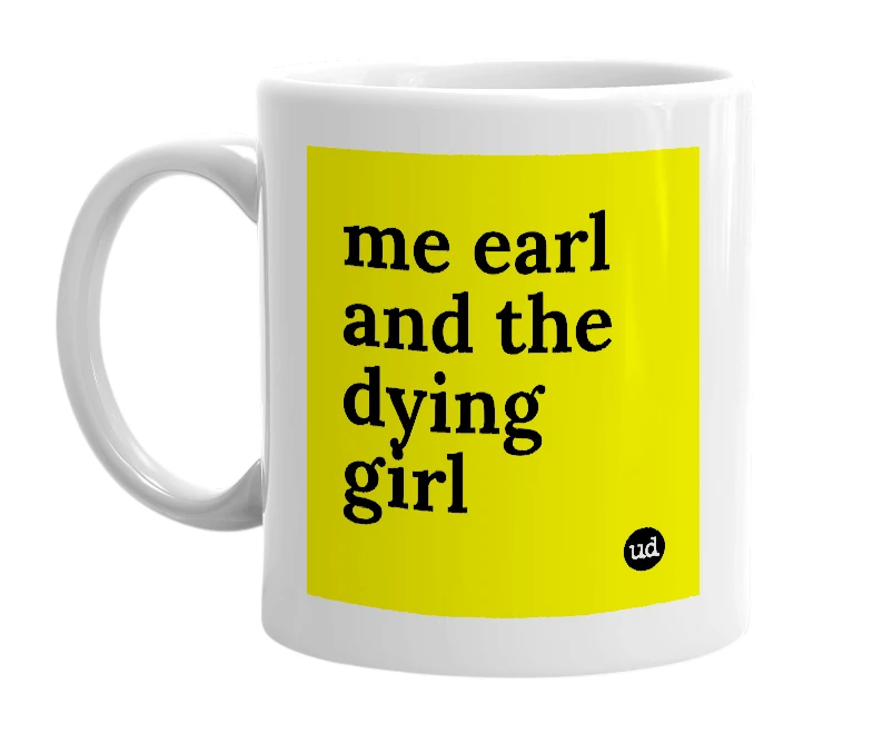 White mug with 'me earl and the dying girl' in bold black letters