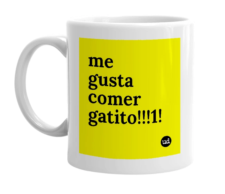 White mug with 'me gusta comer gatito!!!1!' in bold black letters