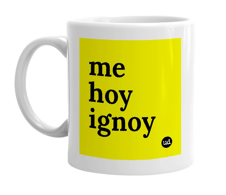 White mug with 'me hoy ignoy' in bold black letters