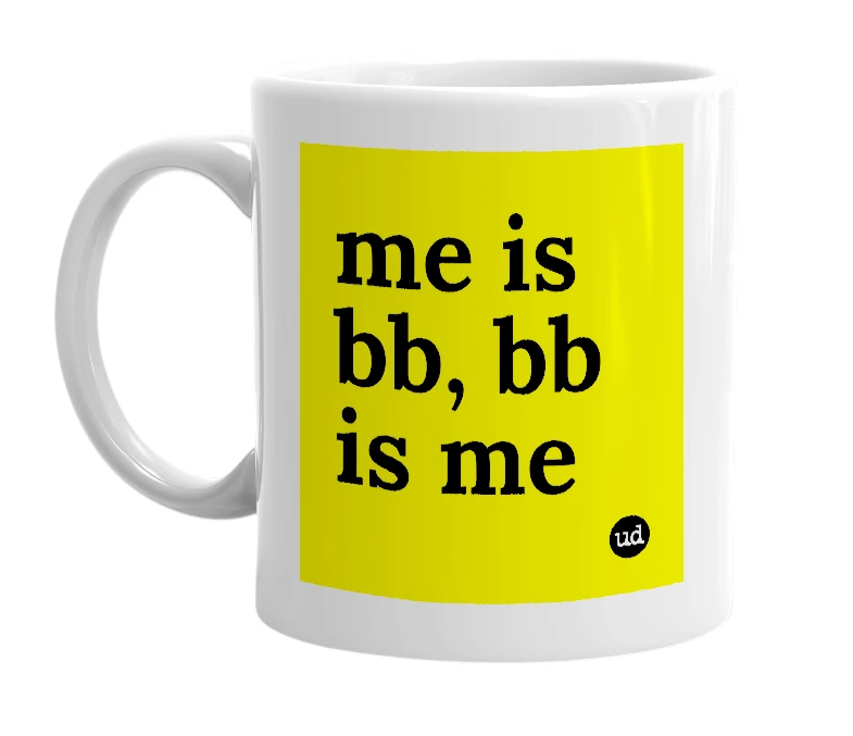 White mug with 'me is bb, bb is me' in bold black letters