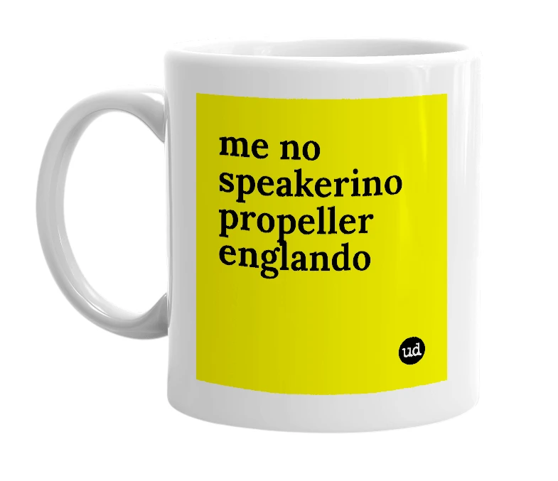 White mug with 'me no speakerino propeller englando' in bold black letters