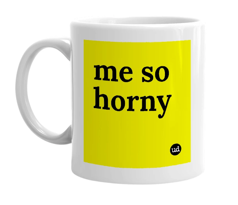 White mug with 'me so horny' in bold black letters