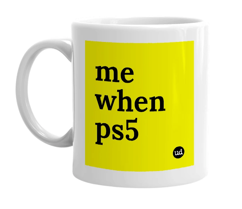 White mug with 'me when ps5' in bold black letters