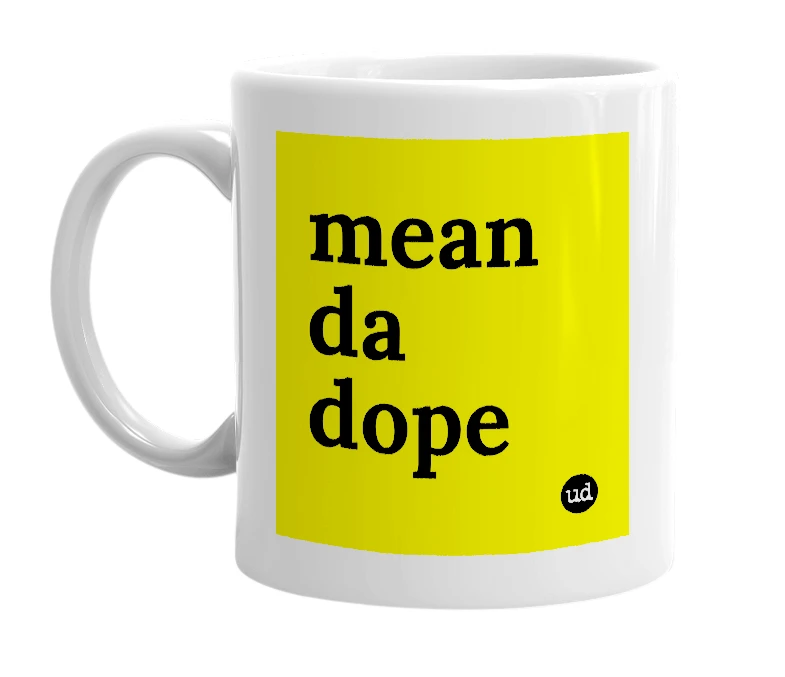 White mug with 'mean da dope' in bold black letters