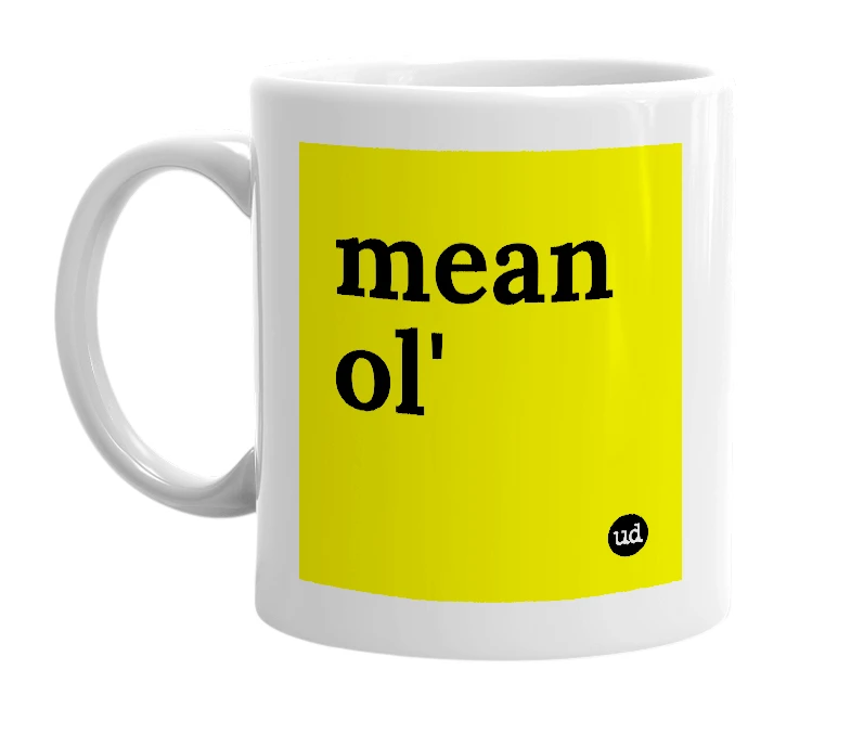 White mug with 'mean ol'' in bold black letters