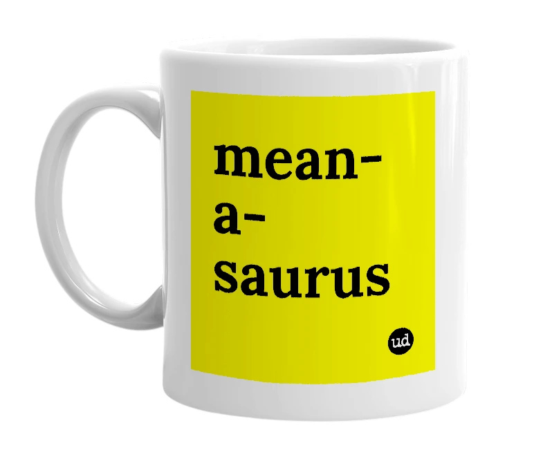 White mug with 'mean-a-saurus' in bold black letters