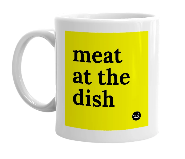 White mug with 'meat at the dish' in bold black letters