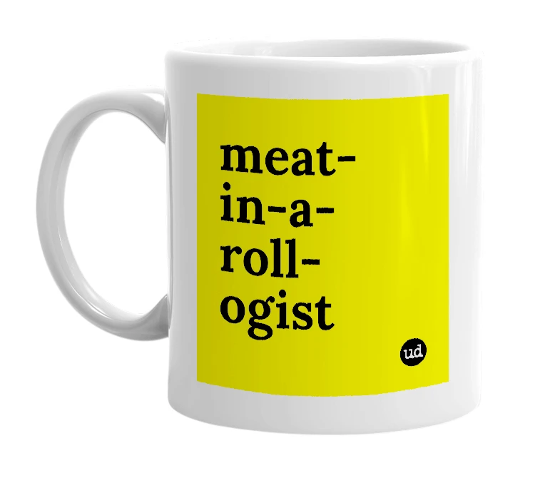 White mug with 'meat-in-a-roll-ogist' in bold black letters