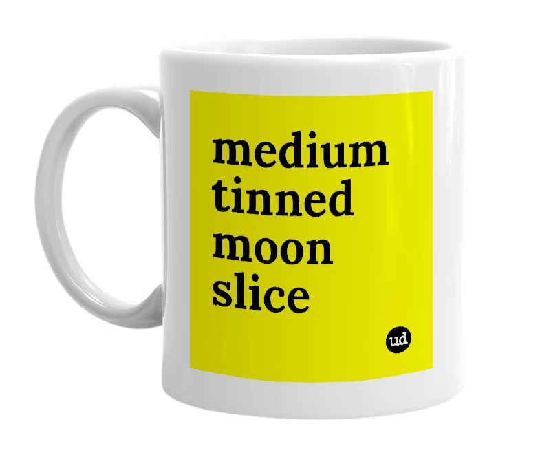 White mug with 'medium tinned moon slice' in bold black letters