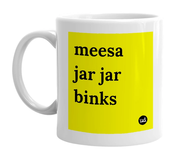 White mug with 'meesa jar jar binks' in bold black letters