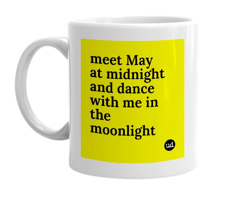 White mug with 'meet May at midnight and dance with me in the moonlight' in bold black letters