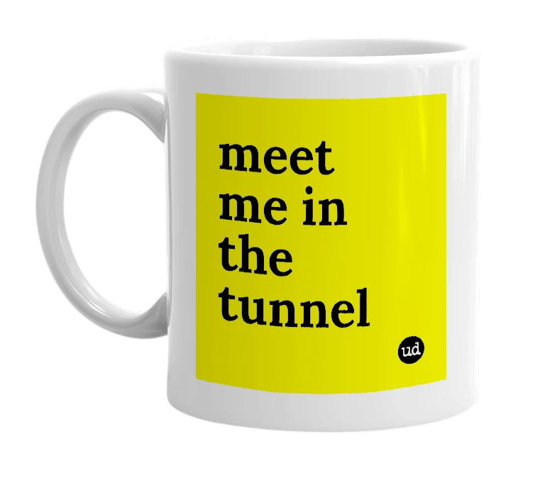 White mug with 'meet me in the tunnel' in bold black letters