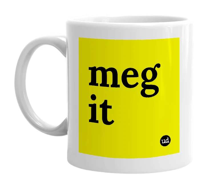 White mug with 'meg it' in bold black letters