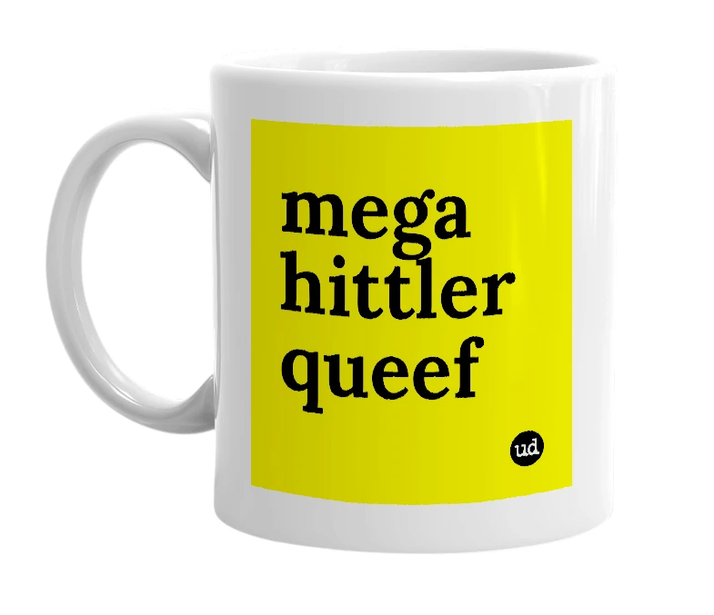 White mug with 'mega hittler queef' in bold black letters