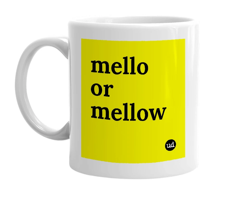White mug with 'mello or mellow' in bold black letters