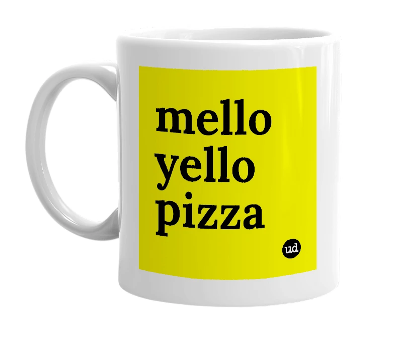 White mug with 'mello yello pizza' in bold black letters