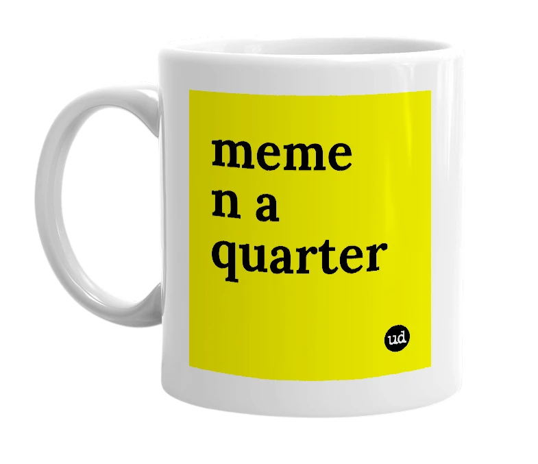 White mug with 'meme n a quarter' in bold black letters