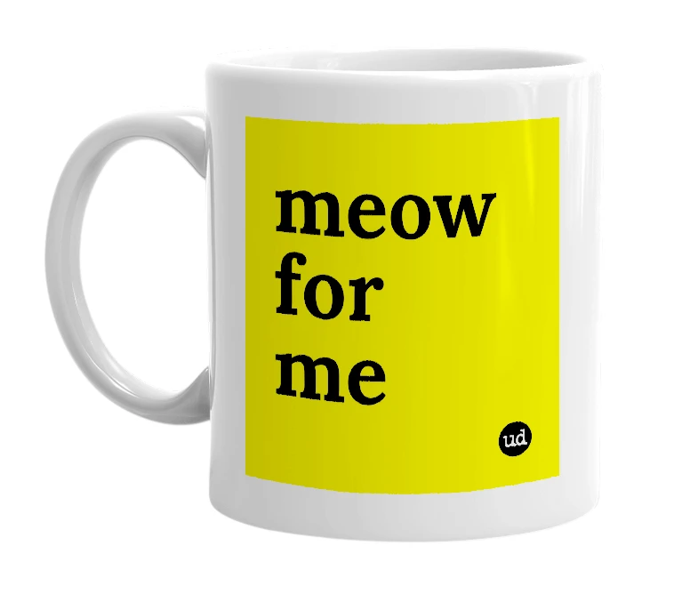 White mug with 'meow for me' in bold black letters