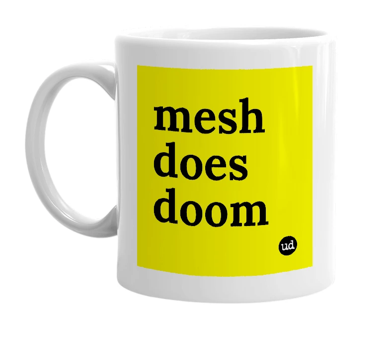 White mug with 'mesh does doom' in bold black letters