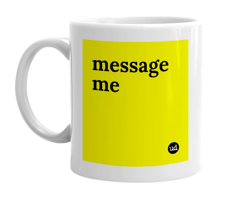 White mug with 'message me' in bold black letters