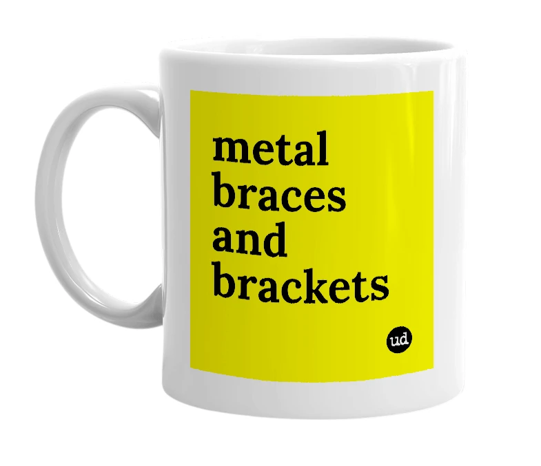 White mug with 'metal braces and brackets' in bold black letters