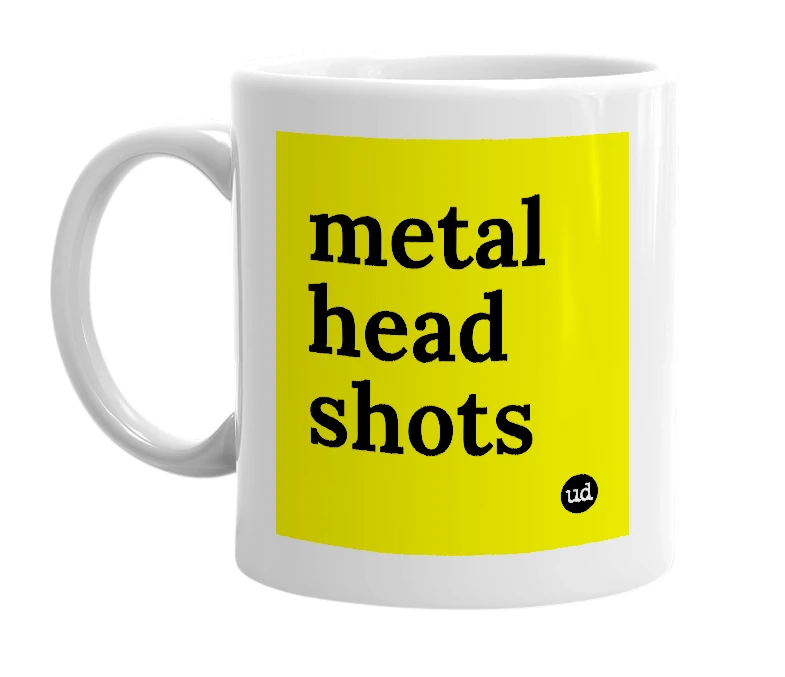 White mug with 'metal head shots' in bold black letters